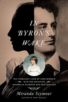 In Byron's Wake by Miranda Seymour