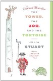 The Tower, the Zoo, and the Tortoise by Julia Stuart