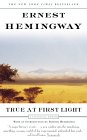 True At First Light by Ernest Hemingway