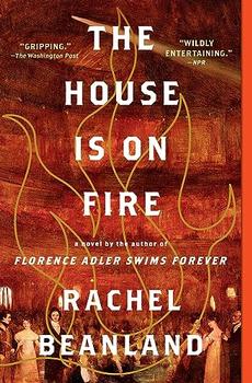 The House Is on Fire by Rachel Beanland