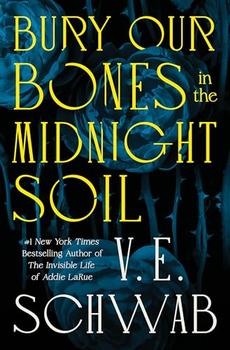 Bury Our Bones in the Midnight Soil by Victoria E. Schwab