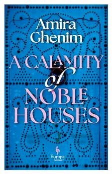 A Calamity of Noble Houses by Amira Ghenim