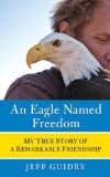 An Eagle Named Freedom by Jeff Guidry