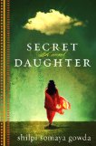 Secret Daughter by Shilpi Somaya Gowda
