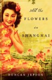 All the Flowers in Shanghai by Duncan Jepson