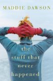 The Stuff That Never Happened by Maddie Dawson