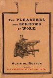 The Pleasures and Sorrows of Work by Alain De Botton