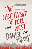 The Last Flight of Poxl West by Daniel Torday