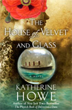 The House of Velvet and Glass by Katherine Howe