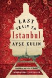 Last Train to Istanbul by Ayse Kulin