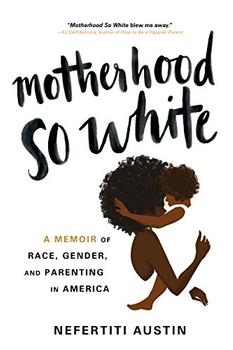 Motherhood So White by Nefertiti Austin