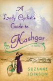 A Lady Cyclist's Guide to Kashgar by Suzanne Joinson