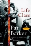 Life Class by Pat Barker
